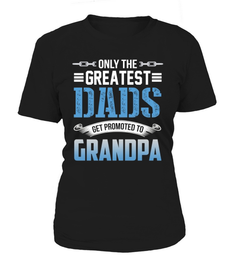 Greatest Dads Get Promoted To Grandpa Father Day Women's T-Shirt
