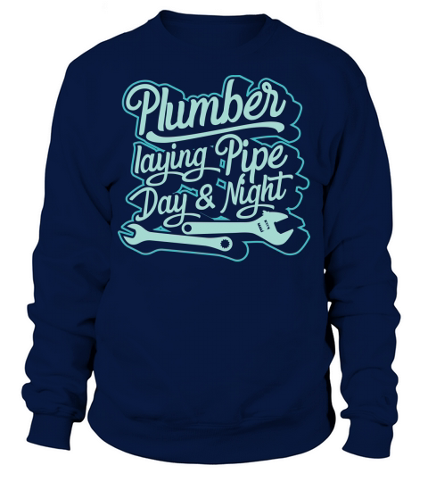 Plumber laying pipe day & night Sweatshirt Unisex