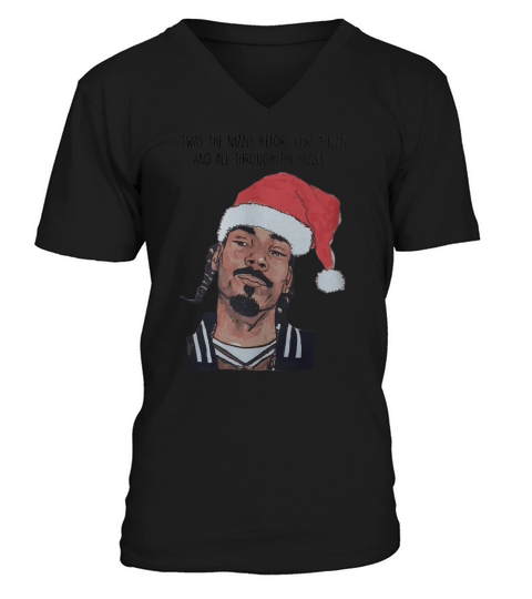 SNOOP DOGG TWAS THE NIZZLE BEFORE CHRISTMIZZLE shirt, hoodie, sweater, longsleeve t-shirt V-Neck T-shirt