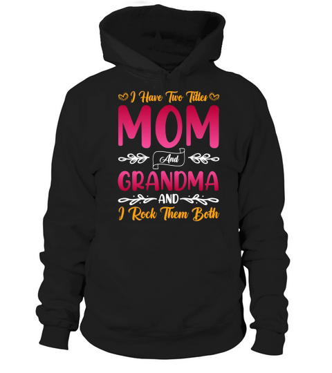 I Have Two Titles Mom And Grandma And I Rock Them Both Hoodie Unisex