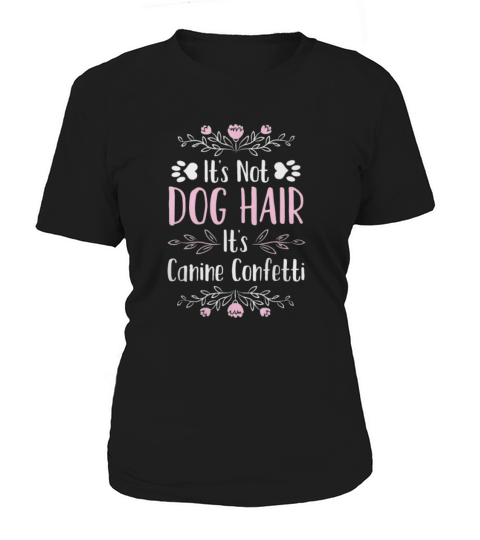 its not dog hair its canine confetti Women's T-Shirt