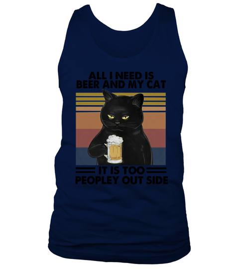 Cat all i need is beer and my cat it is too peopley outside vintage retro Tank Top Unisex