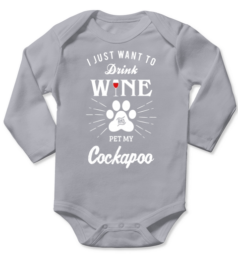 I Just Want to Drink Wine and Pet My Cockapoo Shirt Long Sleeve Baby One-Piece