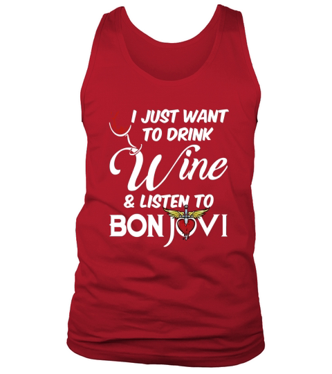 I JUST WANT TO DRINK WINE AND LISTEN TO BON JOVI Tank Top Unisex