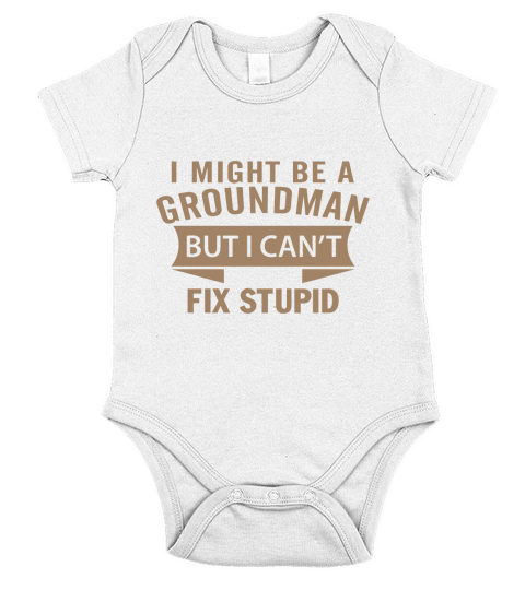 Best Jobs Gifts, Funny Works Gifts Ideas I Might Be GROUNDMAN But I Cant Fix Stupid Short Sleeve Baby One-Piece