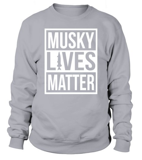 Funny Musky Lives Matter Fishing Shirt for Men &amp;amp;amp; Women Sweatshirt Unisex