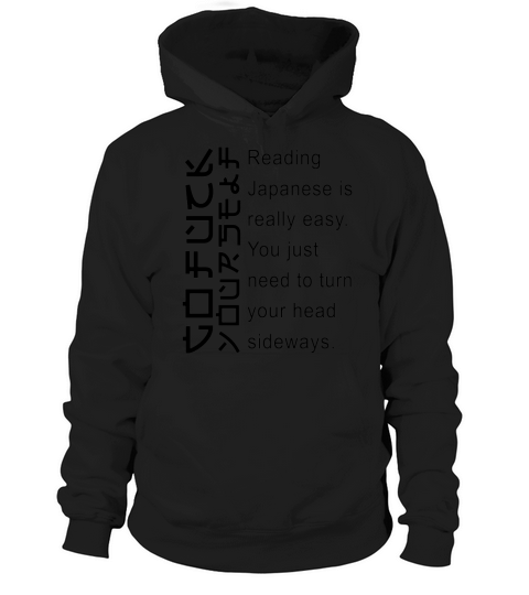 Reading japanese is really easy you just need to turn your head sideways shirt Hoodie Unisex