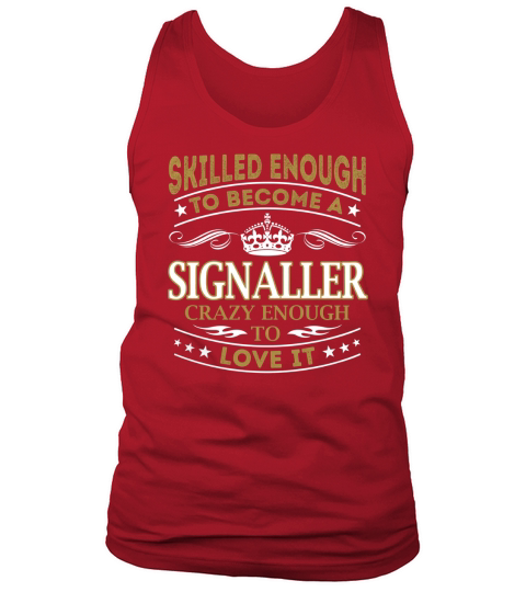 Skilled Enough to Become a Signaller Crazy Enough to Love It Job Shirts Tank Top Unisex