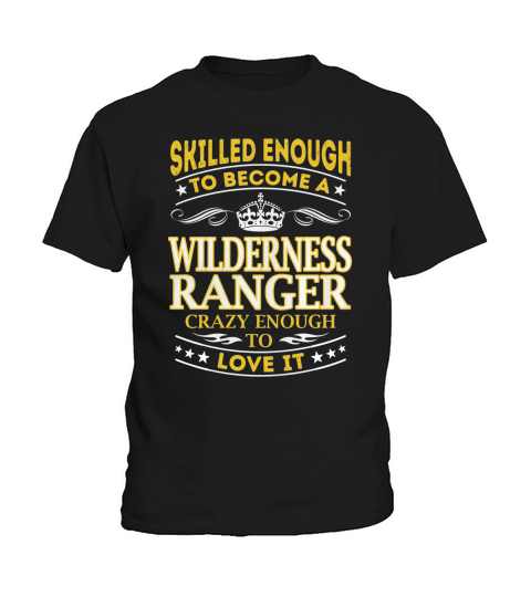 Skilled Enough to Become a Wilderness Ranger Crazy Enough to Love It Job Shirts Kids T-Shirt