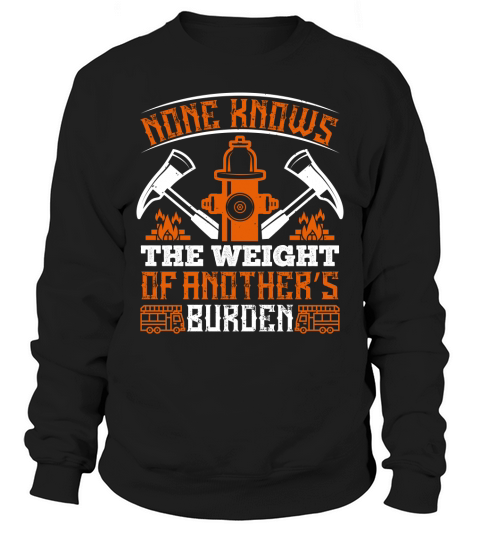 None knows the weight of another’s burden Sweatshirt Unisex
