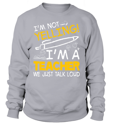 I’m Not Yelling I’m A Teacher We Just Talk Loud Sweatshirt Unisex