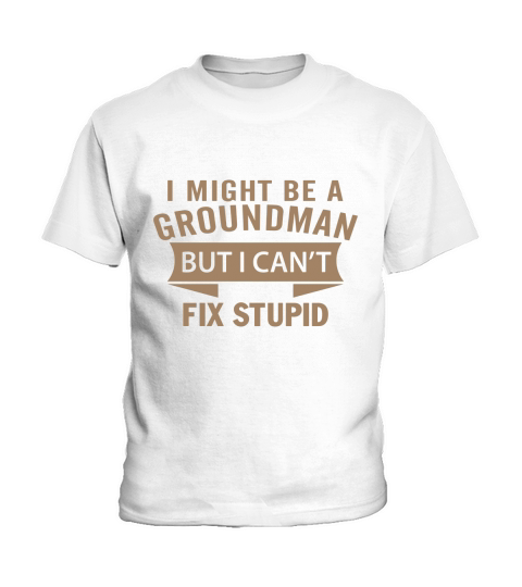 Best Jobs Gifts, Funny Works Gifts Ideas I Might Be GROUNDMAN But I Cant Fix Stupid Kids T-Shirt