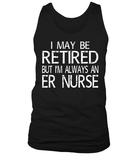 Retired ER Nurse T Shirt Funny Gift Tank Top Unisex
