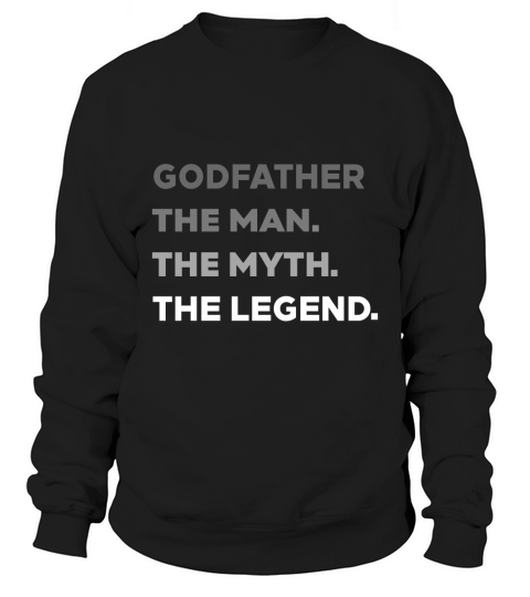 Cool Godfather The Man The Myth The Legend Best Uncle Tshirt Sweatshirt Unisex