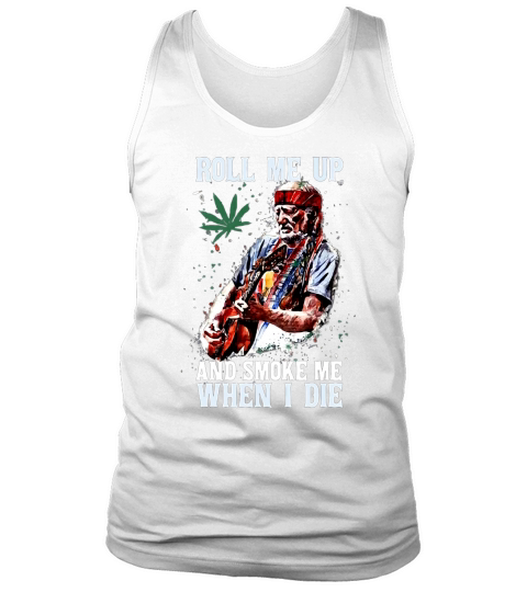 roll me up and smoke me when I die Tank Top Unisex