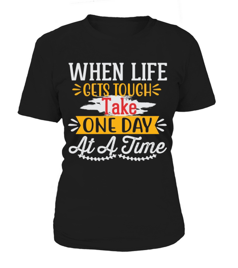 When Life Gets Tough Take One Day At A Time Women's T-Shirt