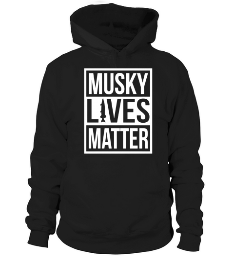 Funny Musky Lives Matter Fishing Shirt for Men &amp;amp;amp; Women Hoodie Unisex