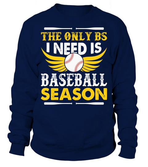 The only bs I need is baseball season Sweatshirt Unisex