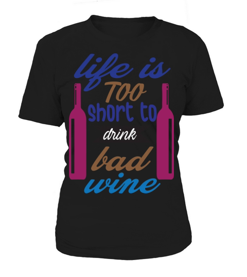 Life is too short to drink bad wine Women's T-Shirt