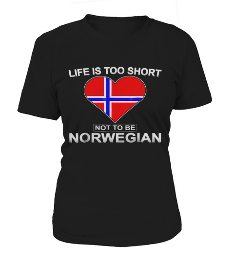 Life Is Too Short Not To Be Norwegian Women's T-Shirt