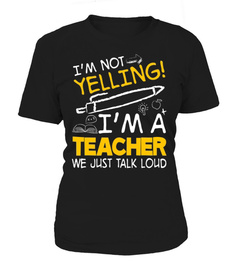 I’m Not Yelling I’m A Teacher We Just Talk Loud Women's T-Shirt