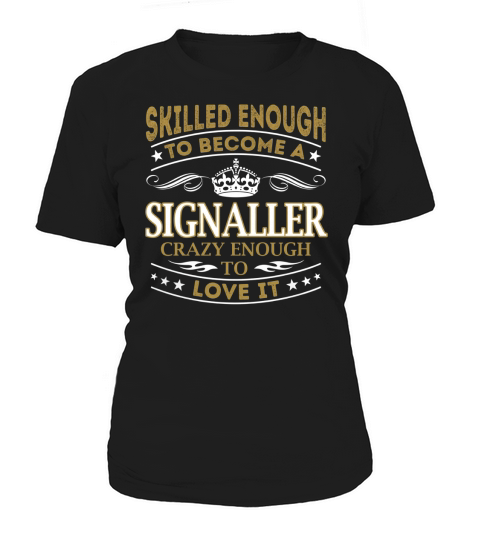 Skilled Enough to Become a Signaller Crazy Enough to Love It Job Shirts Women's T-Shirt