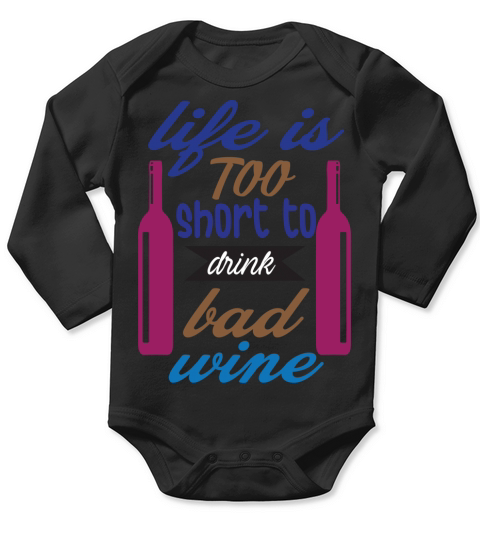 Life is too short to drink bad wine Long Sleeve Baby One-Piece