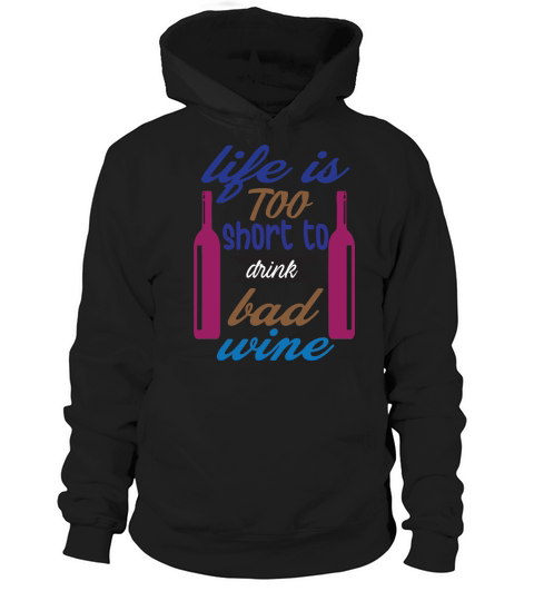 Life is too short to drink bad wine Hoodie Unisex