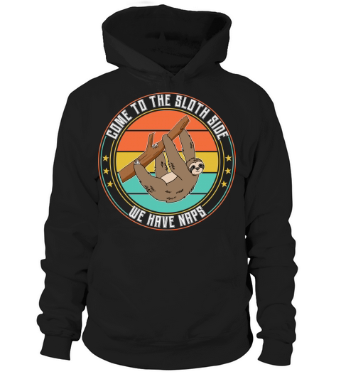 Come to the sloth side we have naps Hoodie Unisex