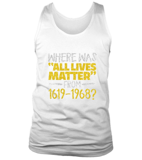 Where Was All Live Matter From 1619-1968 Tank Top Unisex