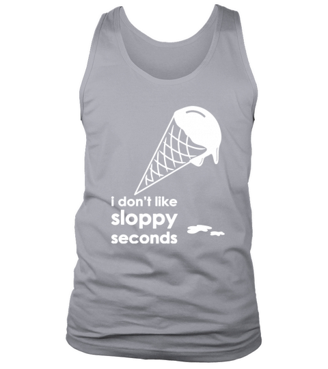 I Dont Like Sloppy Seconds Ice Cream Tank Top Unisex
