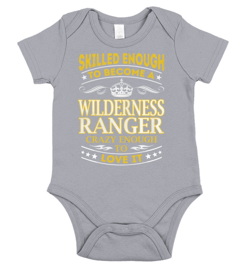 Skilled Enough to Become a Wilderness Ranger Crazy Enough to Love It Job Shirts Short Sleeve Baby One-Piece