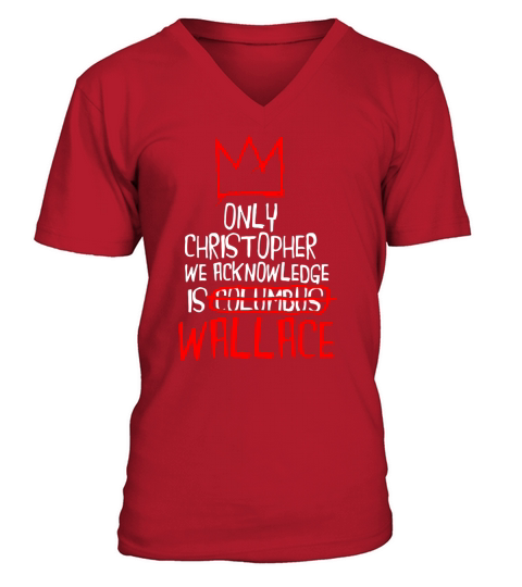 Only Christopher We Acknowledge Is Wallace Shirt V-Neck T-shirt