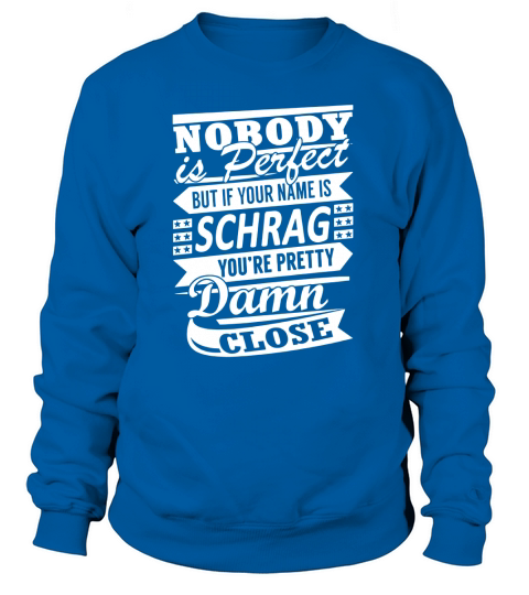 SCHRAG Nobodys Perfect Name Shirts Sweatshirt Unisex