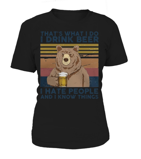 Thats What I Do I Drink Beer I Hate People And I Know Things Bear Beer Vintage Retro Women's T-Shirt