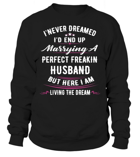 I Never Dreamed Id End Up Marrying A Perfect Fre Sweatshirt Unisex