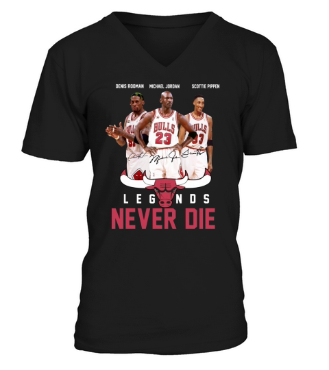 Dennis Rodman Michael Jordan Cottie Pippen Legends never die t-shirt V-Neck T-shirt