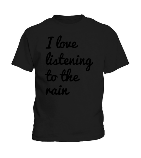 i love listening to the rain TShirts  Mens Polo Shirt Kids T-Shirt