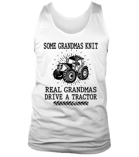Some grandmas knit real grandmas drive a tractor Tank Top Unisex