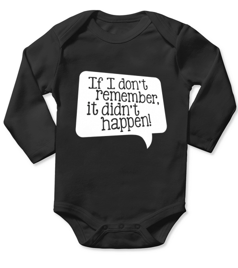 If i Dont Remember It Didnt Happen Shirt Long Sleeve Baby One-Piece