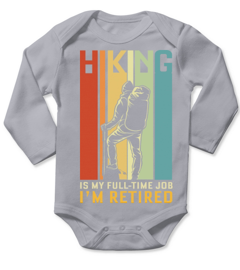 Hiking is my full time job Im retired Long Sleeve Baby One-Piece