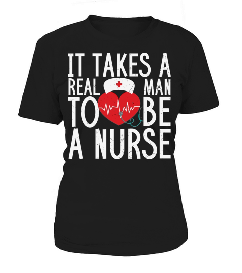 It takes a real man to be a nurse Women's T-Shirt