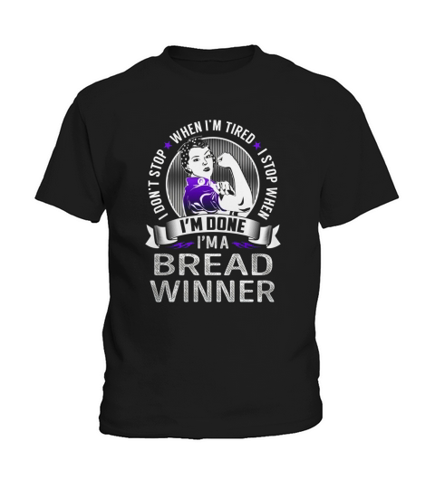Im a Bread Winner I dont Stop When Im Tired I Stop When Im Done Job Shirts Kids T-Shirt