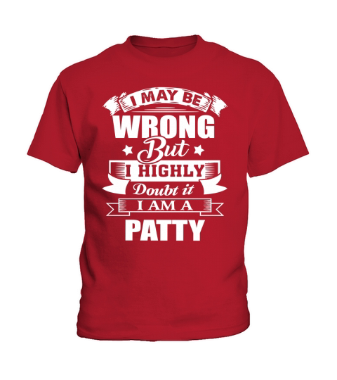 im PATTY, i may be wrong but i highly doubt it. Kids T-Shirt