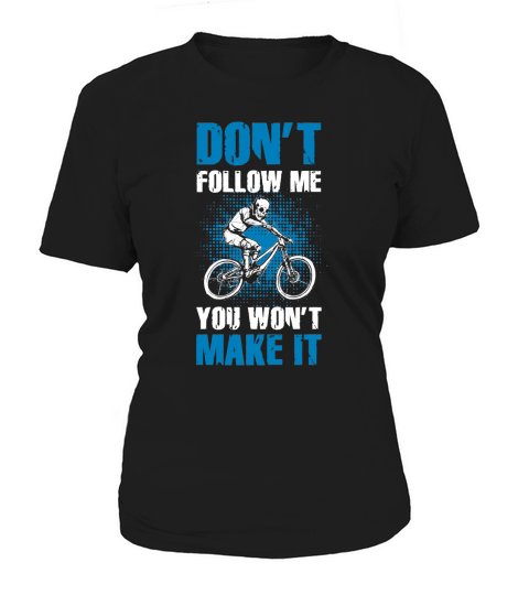 Dont Follow Me -  You Wont Make It - Mountain Biking Mountain Bike Cycling Riding Shirt Women's T-Shirt