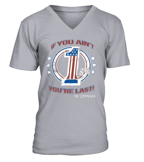 Talladega Nights - If you aint first youre last V-Neck T-shirt
