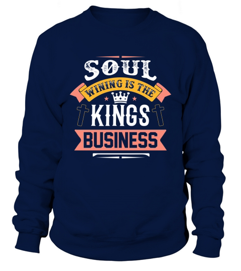 Soul wining is the kings business Sweatshirt Unisex