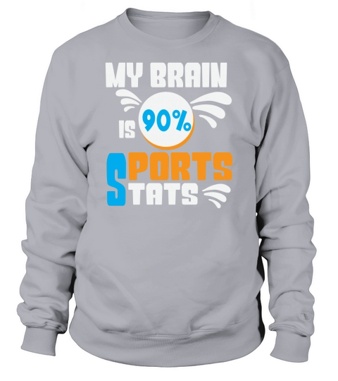 My brain is 90% sports stats Sweatshirt Unisex