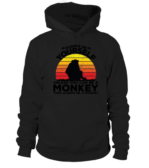 Always be yourself unless you can be a monkey then always be a monkey(1) Hoodie Unisex