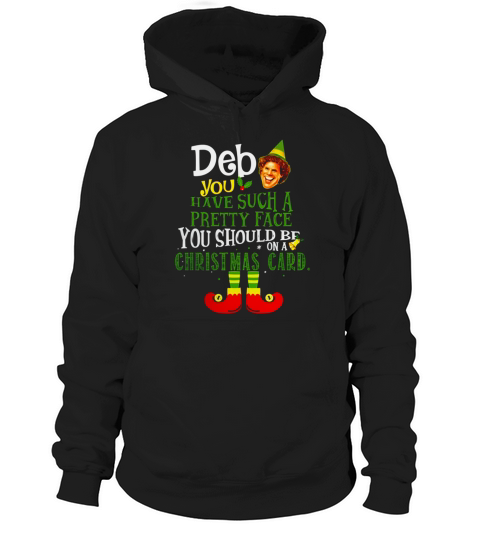 ELF Deb You have Such A Pretty Face You Should Be On A Christmas Card Hoodie Unisex